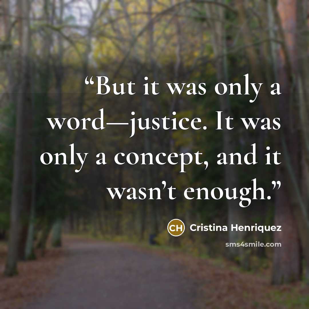 “But it was only a word—justice. It was only a concept, and it wasn’t enough.” quote by Cristina Henriquez