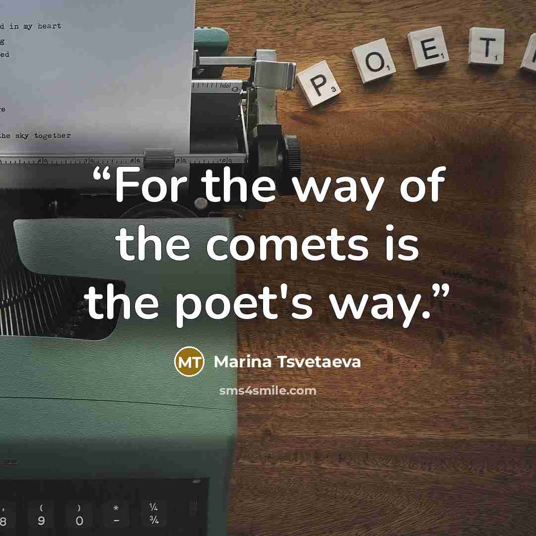 “For the way of the comets is the poet's way.” quote by Marina Tsvetaeva