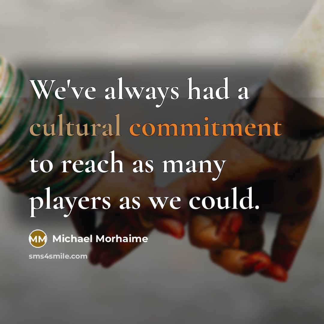 “We've always had a cultural commitment to reach as many players as we could.” quote by Michael Morhaime