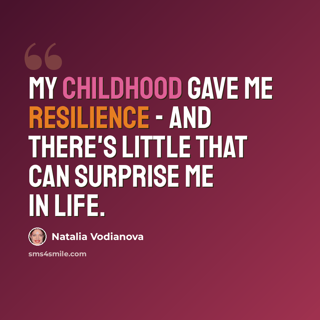 “My childhood gave me resilience - and there's little that can surprise me in life.” quote by Natalia Vodianova