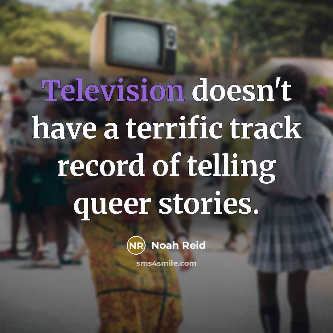 “Television doesn't have a terrific track record of telling queer stories.” quote by Noah Reid