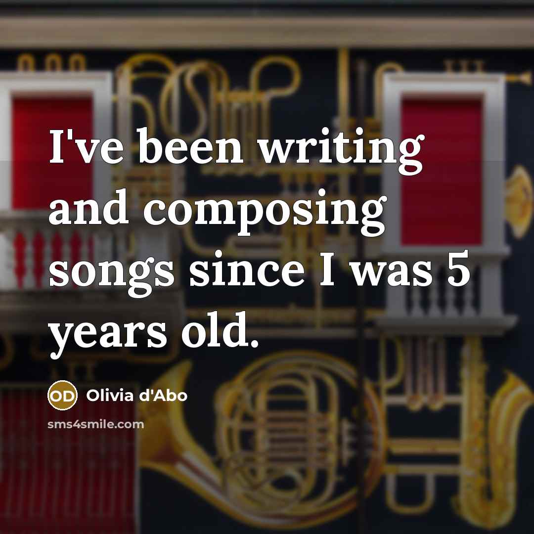 “I've been writing and composing songs since I was 5 years old.” quote by Olivia d'Abo