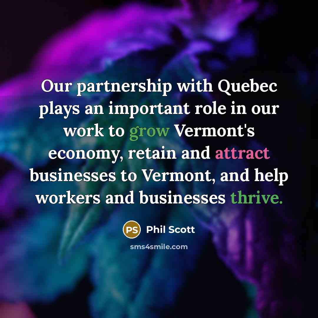 “Our partnership with Quebec plays an important role in our work to grow Vermont's economy, retain and attract businesses to Vermont, and help workers and businesses thrive.” quote by Phil Scott