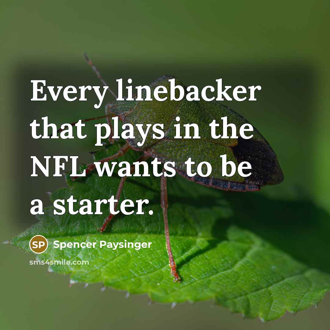 “Every linebacker that plays in the NFL wants to be a starter.” quote by Spencer Paysinger