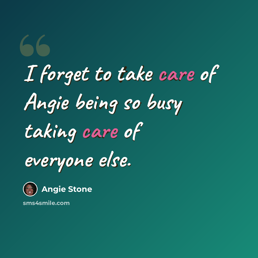 “I forget to take care of Angie being so busy taking care of everyone else.” quote by Angie Stone