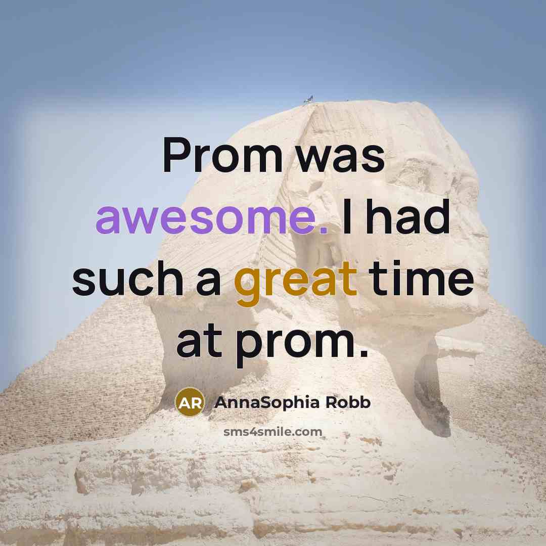 “Prom was awesome. I had such a great time at prom.” quote by AnnaSophia Robb