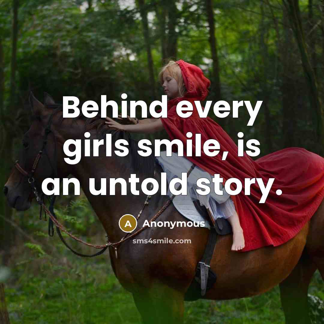 “Behind every girls smile, is an untold story.” quote by Anonymous