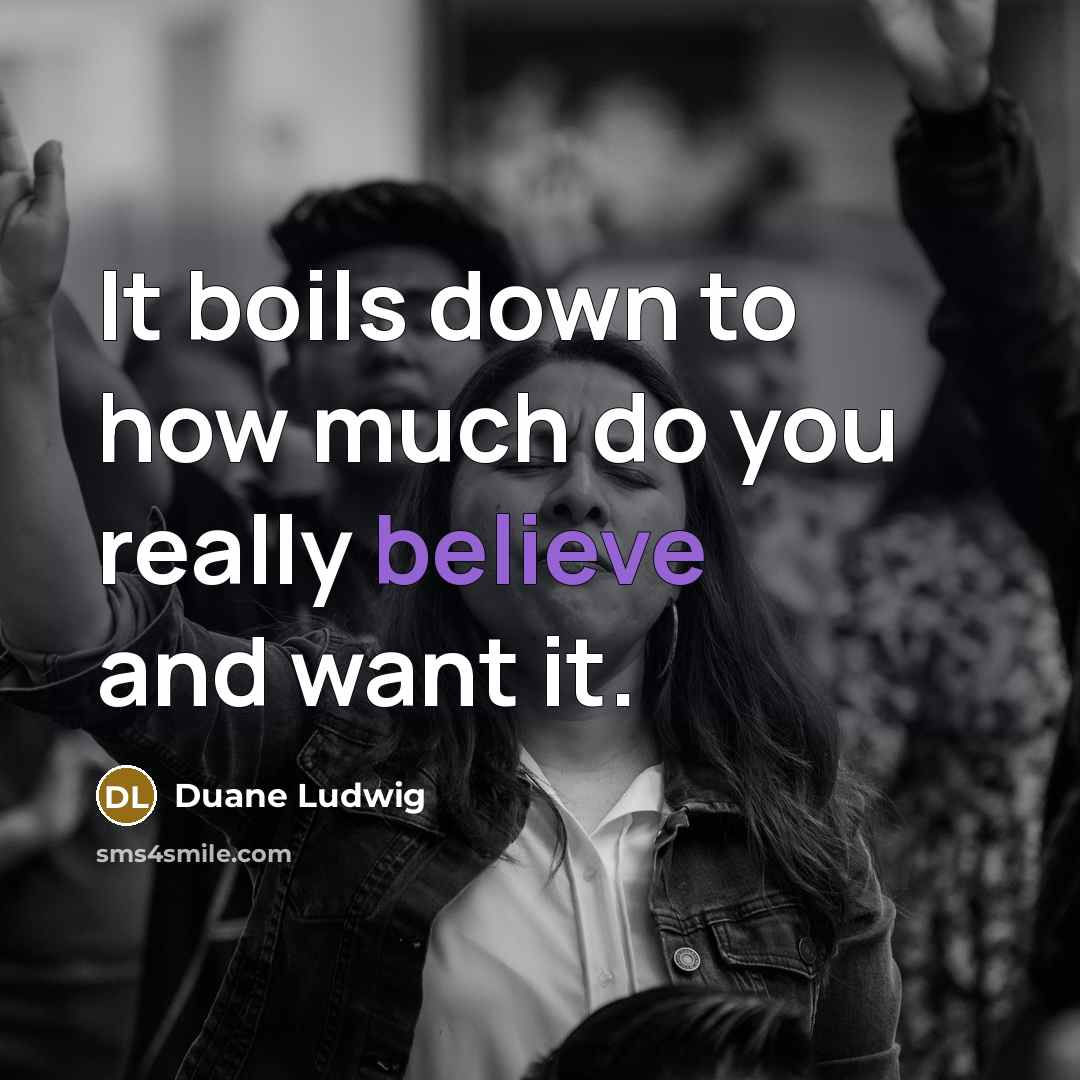 “It boils down to how much do you really believe and want it.” quote by Duane Ludwig
