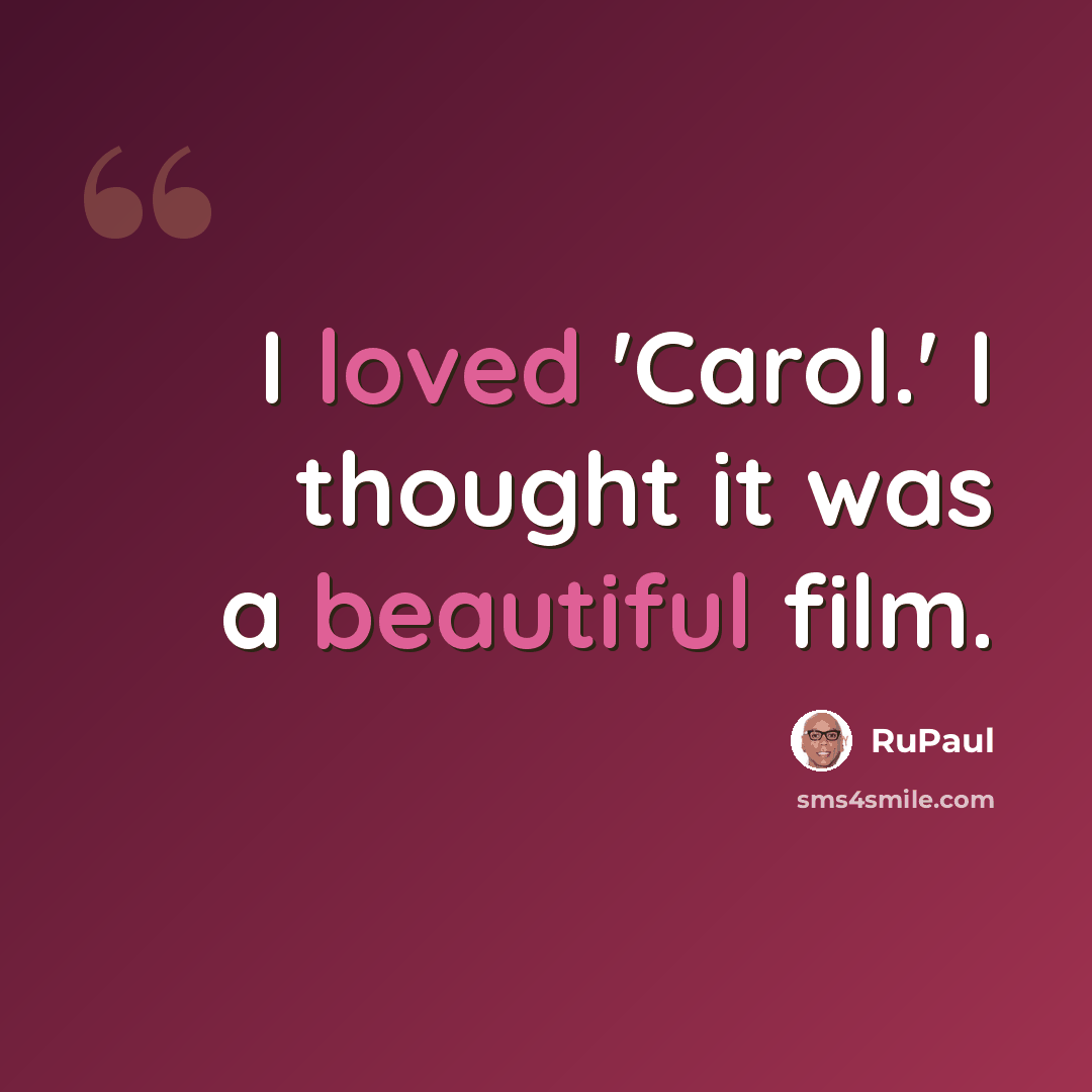 “I loved 'Carol.' I thought it was a beautiful film.” quote by RuPaul