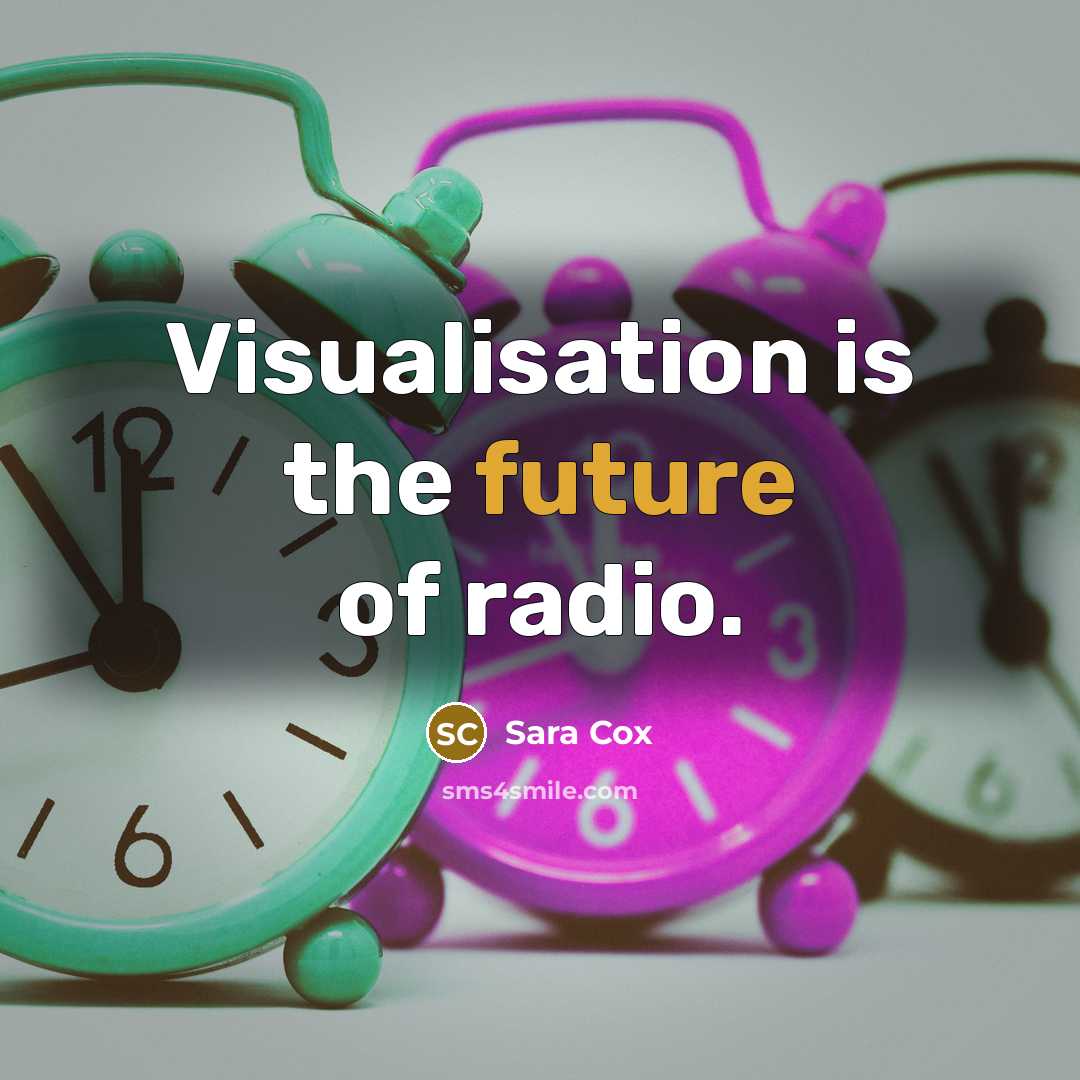 “Visualisation is the future of radio.” quote by Sara Cox