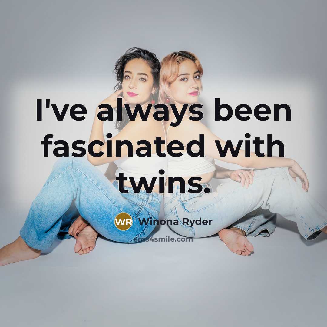 “I've always been fascinated with twins.” quote by Winona Ryder
