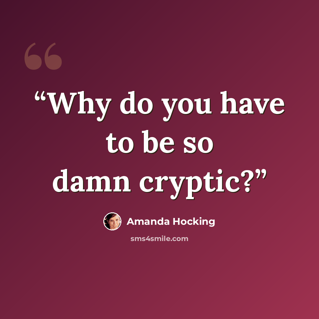 “Why do you have to be so damn cryptic?” quote by Amanda Hocking
