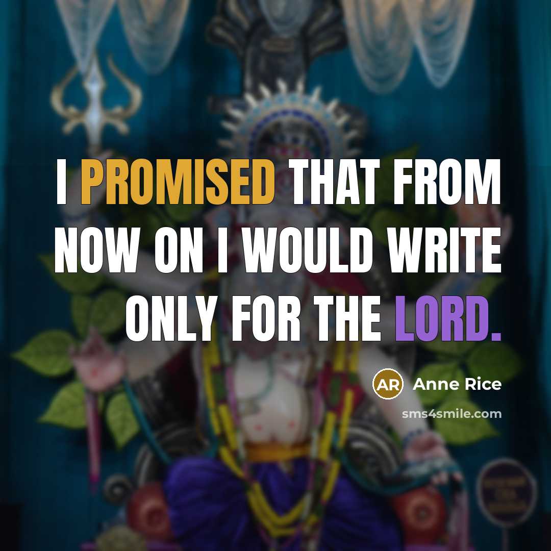 “I promised that from now on I would write only for the Lord.” quote by Anne Rice