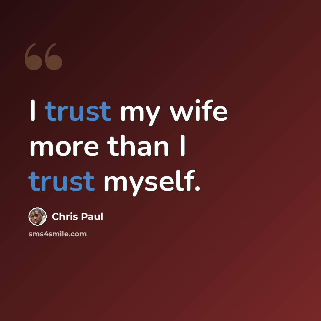 “I trust my wife more than I trust myself.” quote by Chris Paul
