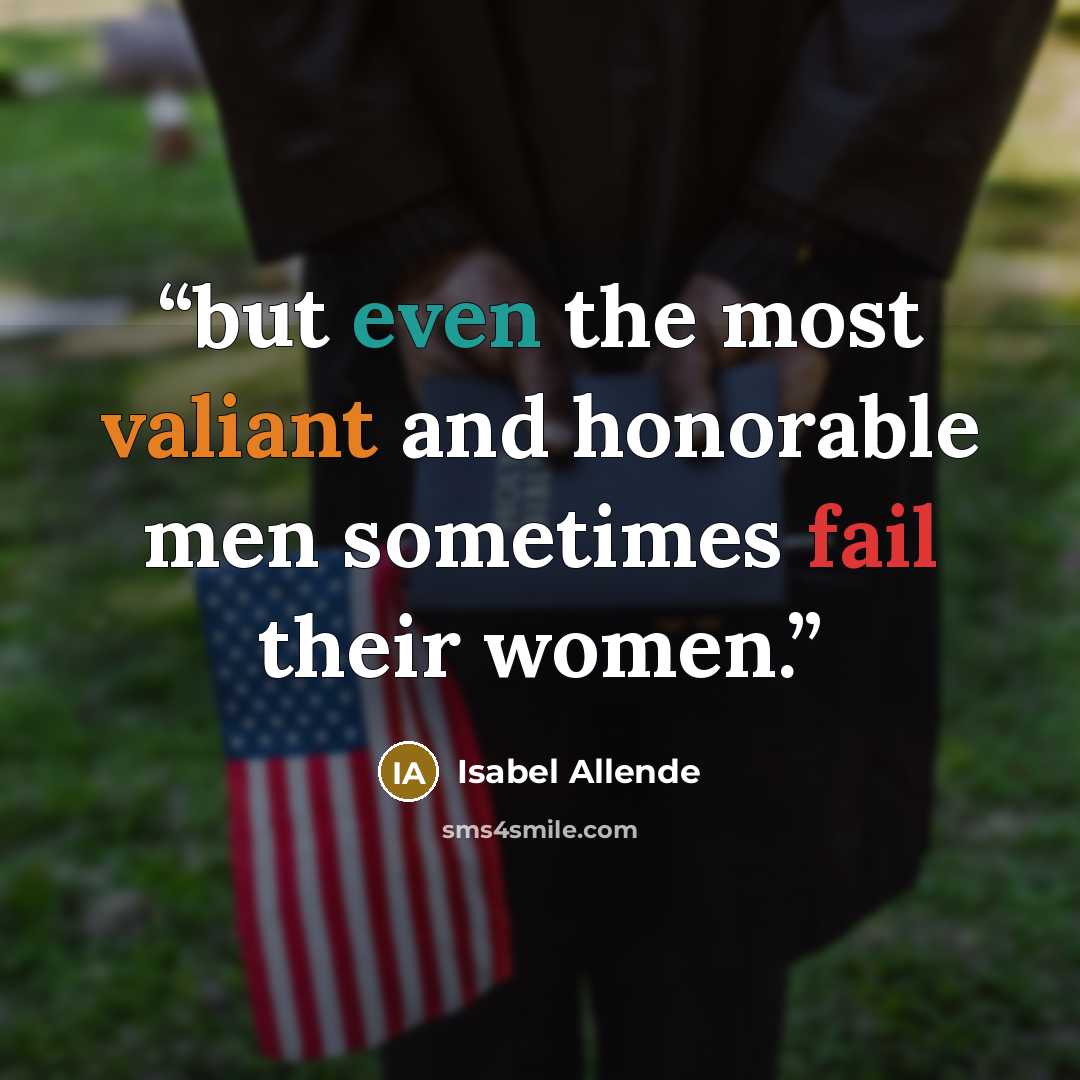 “but even the most valiant and honorable men sometimes fail their women.” quote by Isabel Allende