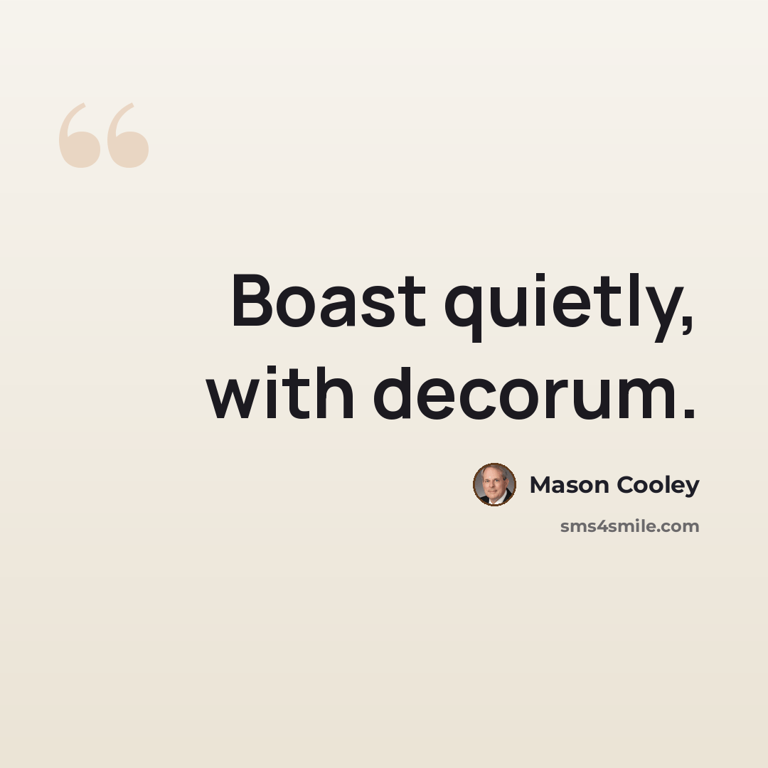 “Boast quietly, with decorum.” quote by Mason Cooley