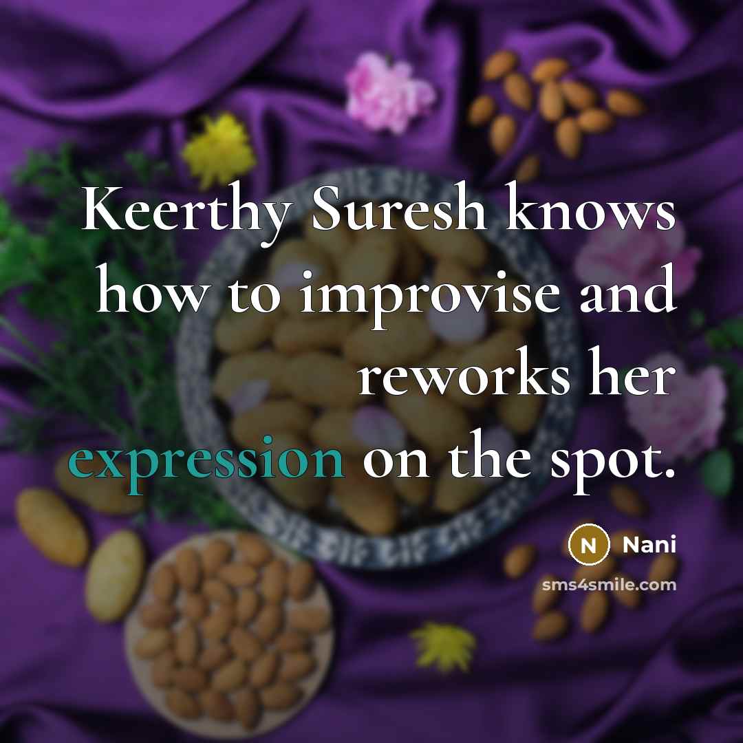 “Keerthy Suresh knows how to improvise and reworks her expression on the spot.” quote by Nani