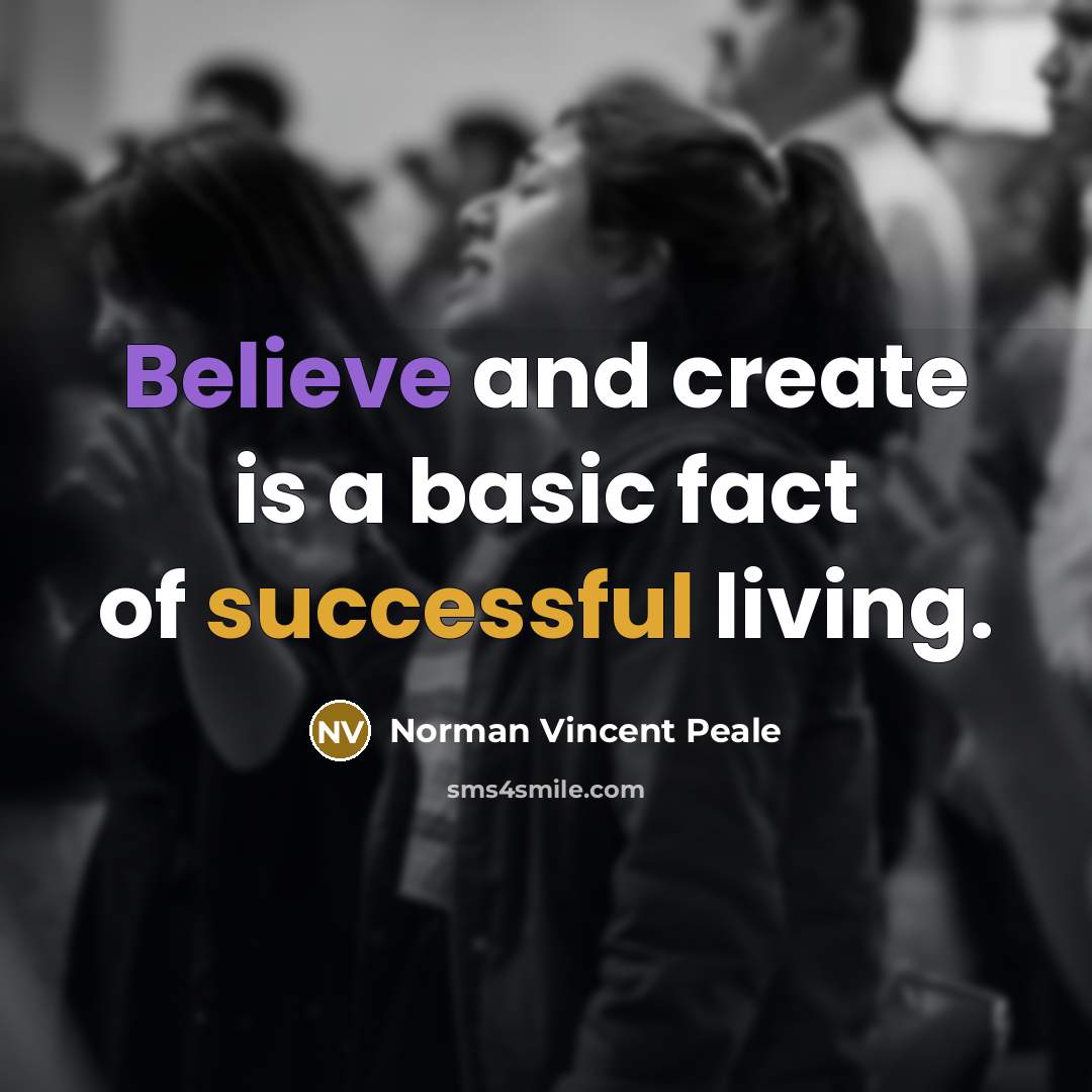 “Believe and create is a basic fact of successful living.” quote by Norman Vincent Peale