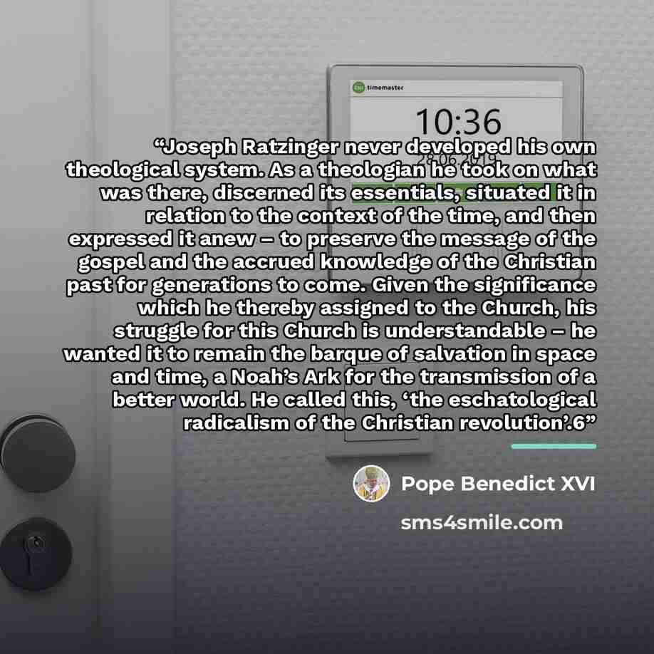 “Joseph Ratzinger never developed his own theological system. As a theologian he took on what was there, discerned its essentials, situated it in relation to the context of the time, and then expressed it anew – to preserve the message of the gospel and the accrued knowledge of the Christian past…” quote by Pope Benedict XVI