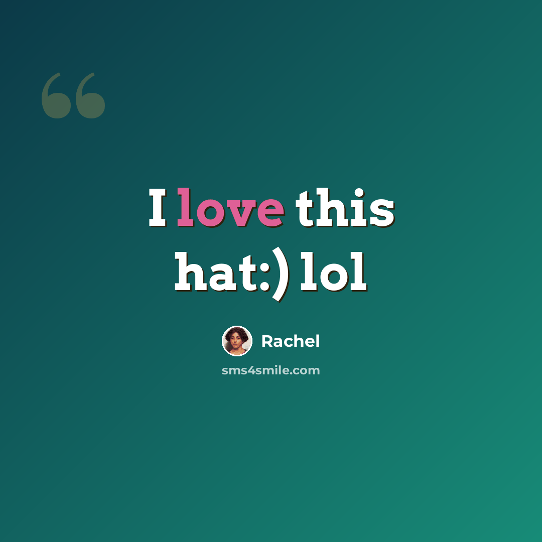 “I love this hat:) lol” quote by Rachel