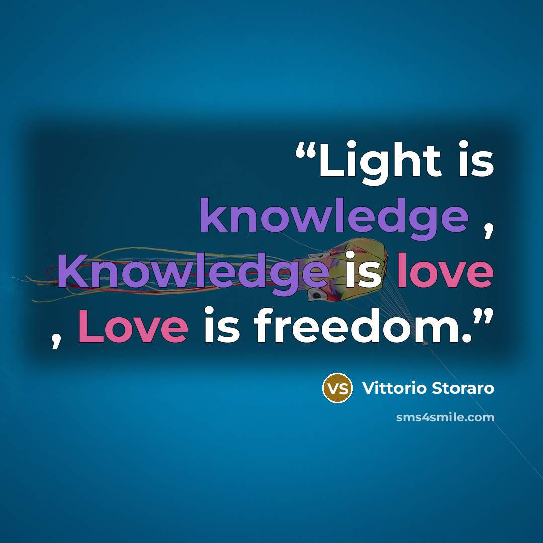 “Light is knowledge , Knowledge is love , Love is freedom.” quote by Vittorio Storaro