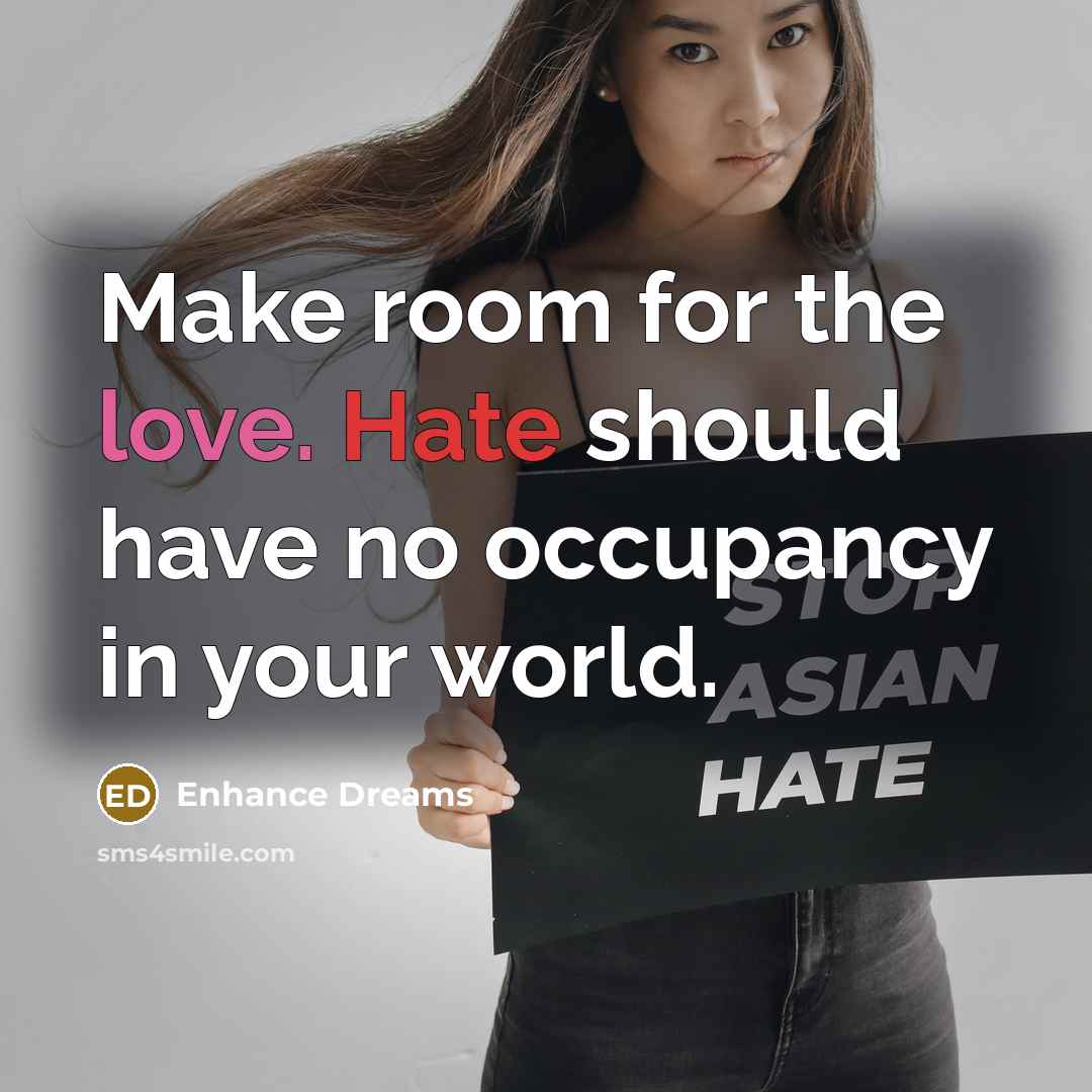 “Make room for the love. Hate should have no occupancy in your world.” quote by Enhance Dreams