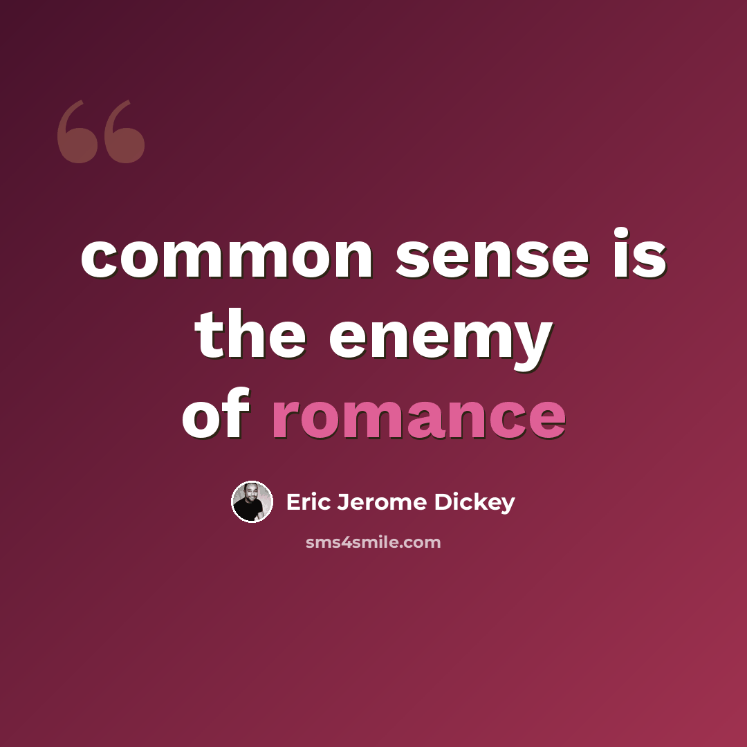 “common sense is the enemy of romance” quote by Eric Jerome Dickey