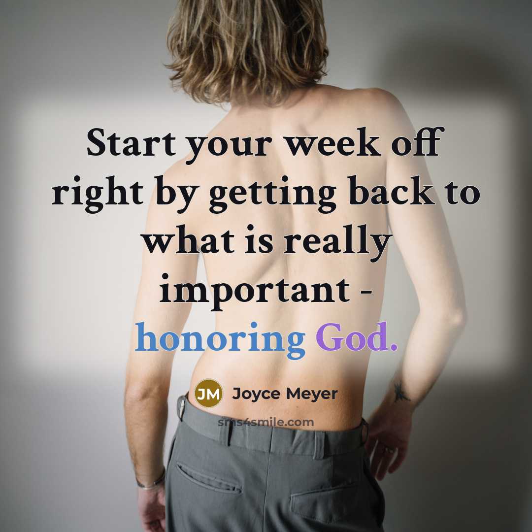 “Start your week off right by getting back to what is really important - honoring God.” quote by Joyce Meyer