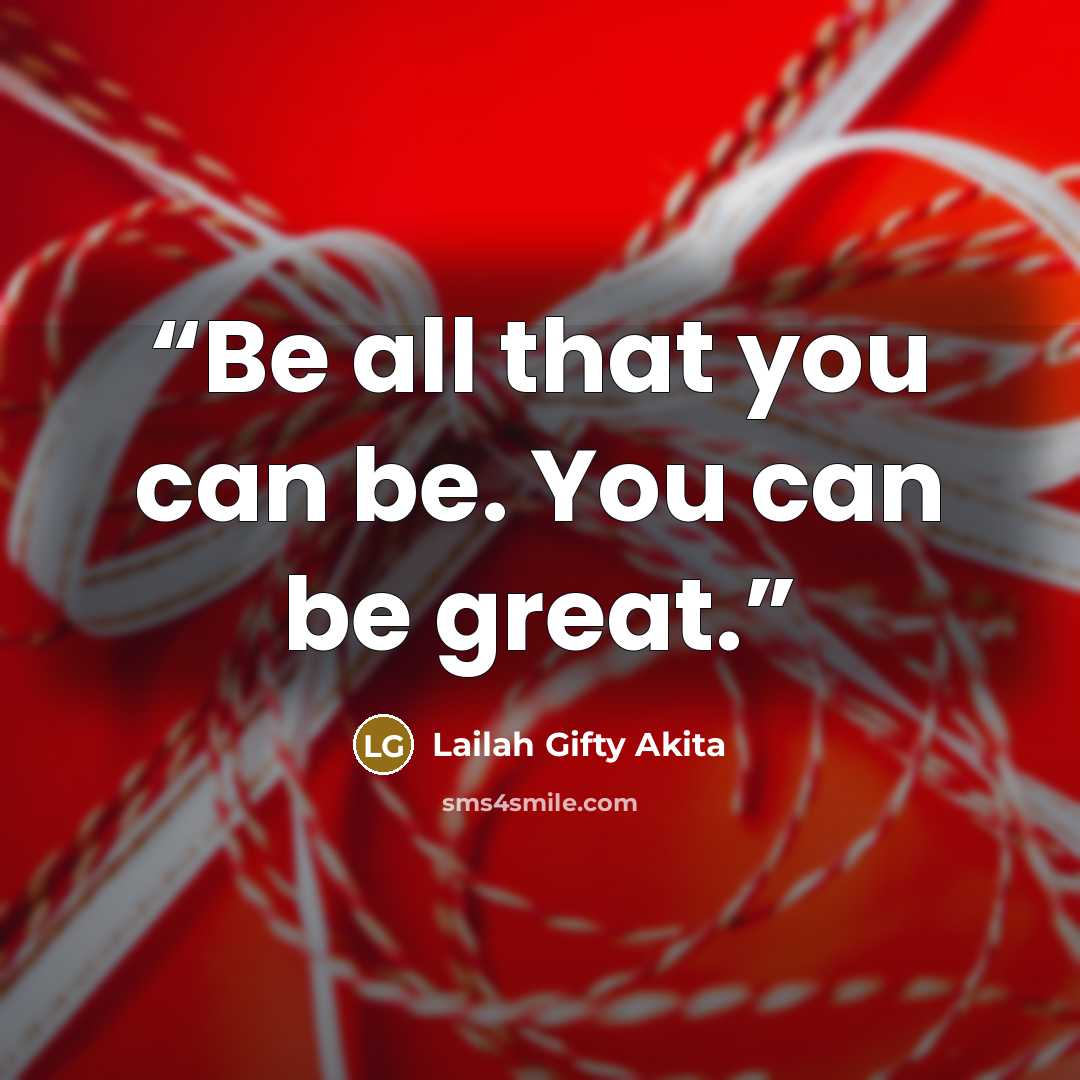 “Be all that you can be. You can be great.” quote by Lailah Gifty Akita