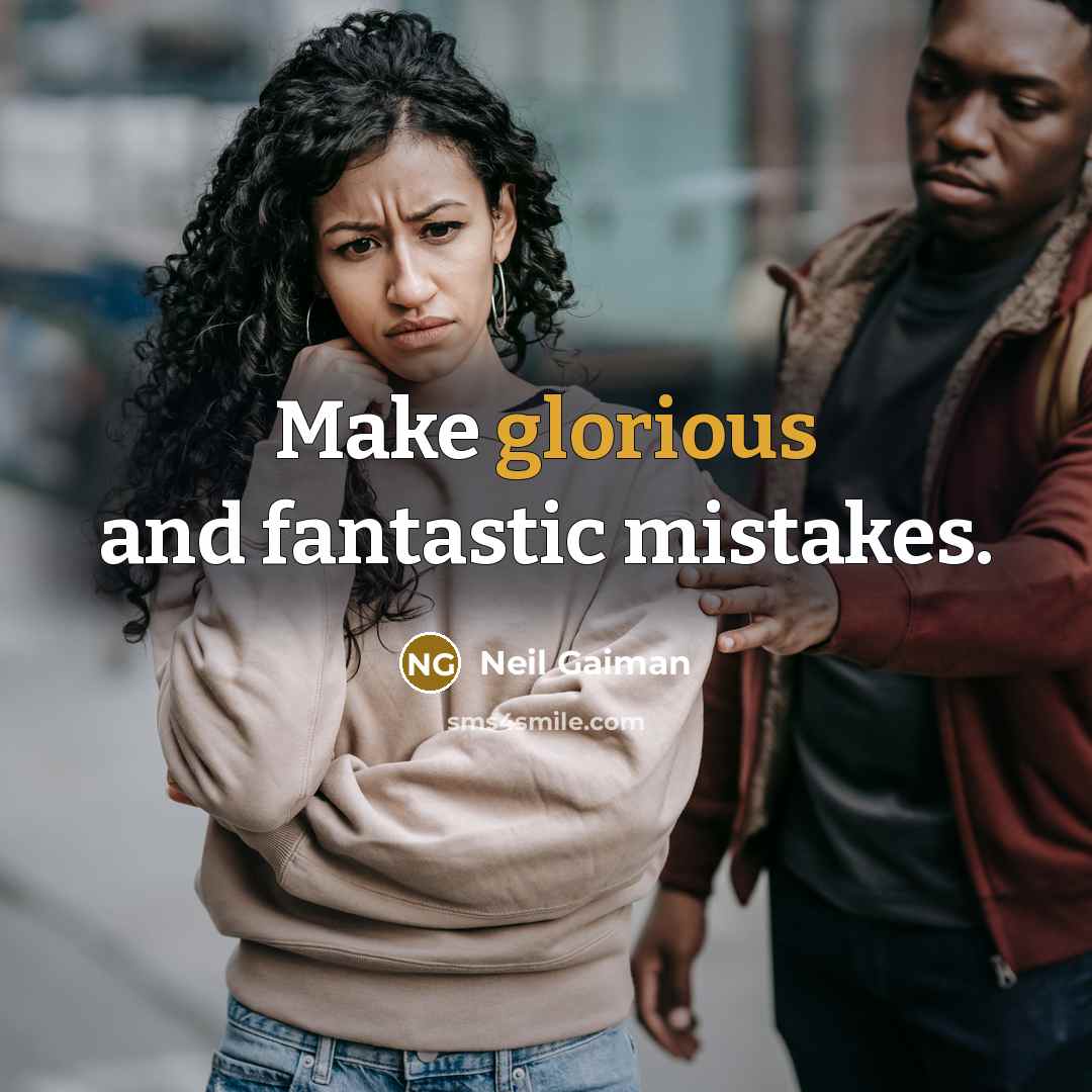 “Make glorious and fantastic mistakes.” quote by Neil Gaiman