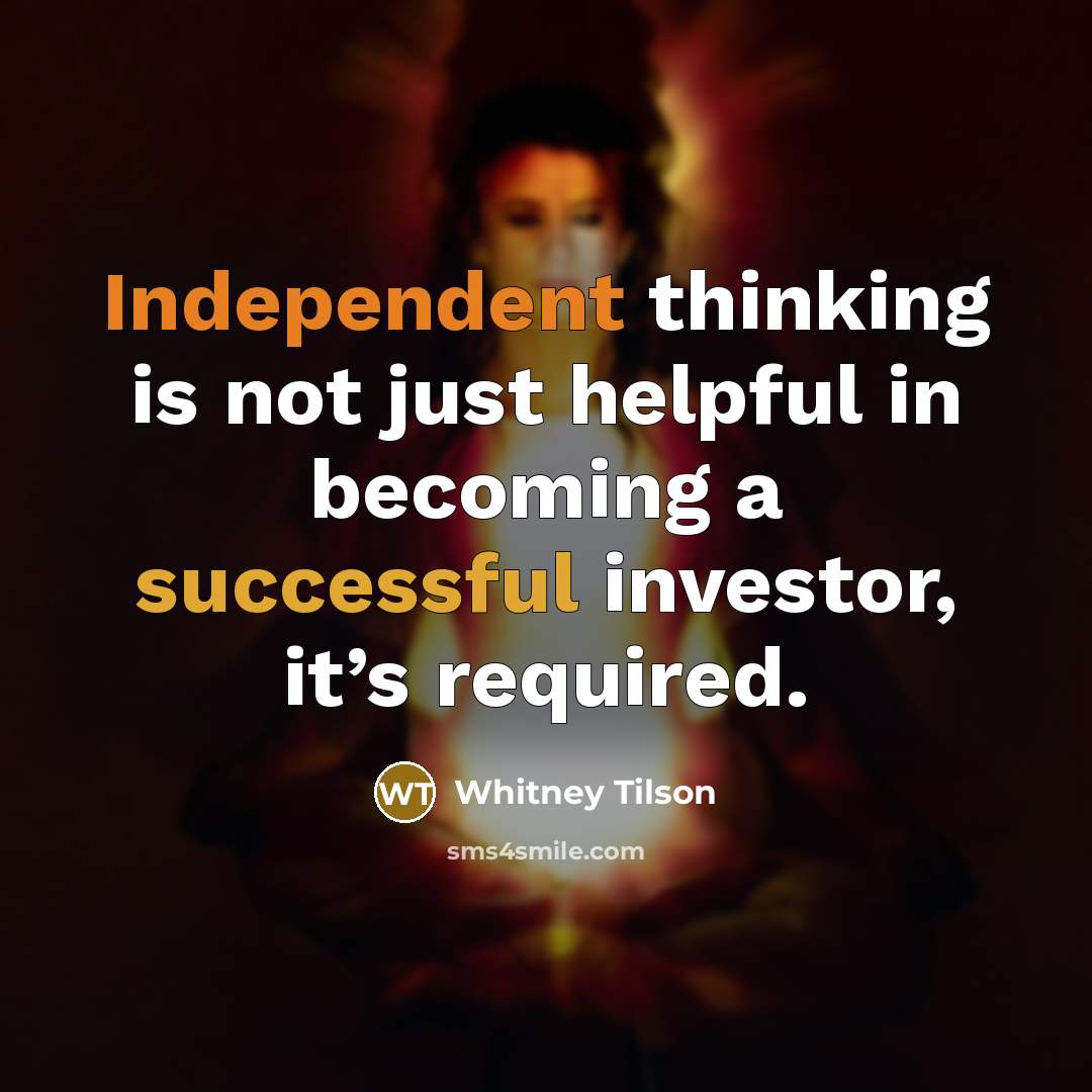 “Independent thinking is not just helpful in becoming a successful investor, it’s required.” quote by Whitney Tilson