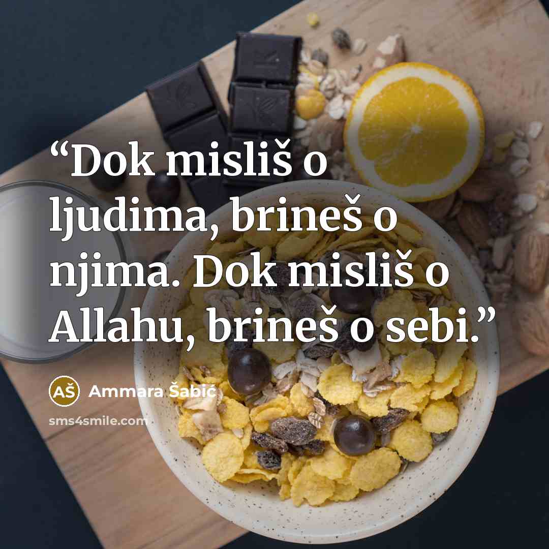 “Dok misliš o ljudima, brineš o njima. Dok misliš o Allahu, brineš o sebi.” quote by Ammara Šabić