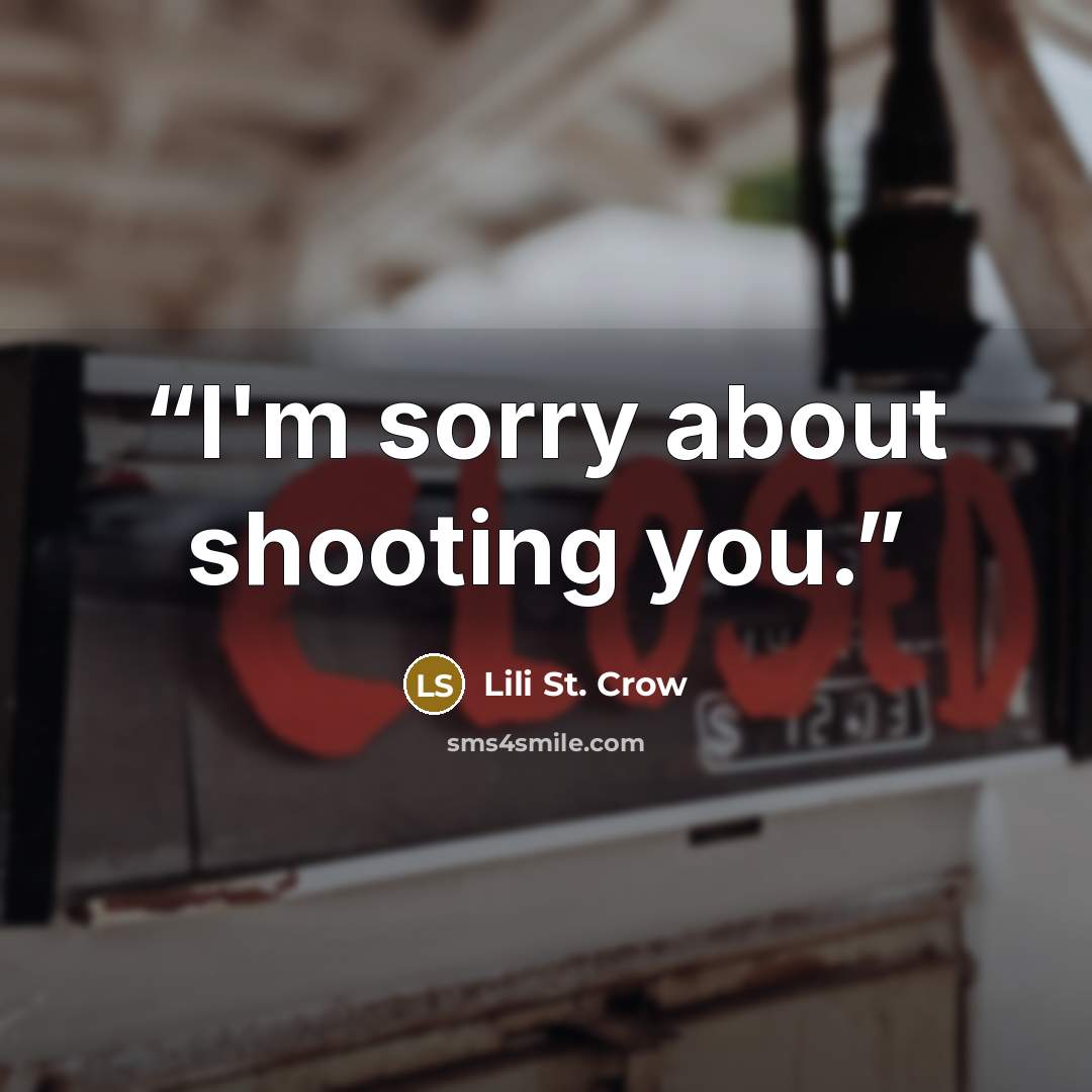 “I'm sorry about shooting you.” quote by Lili St. Crow
