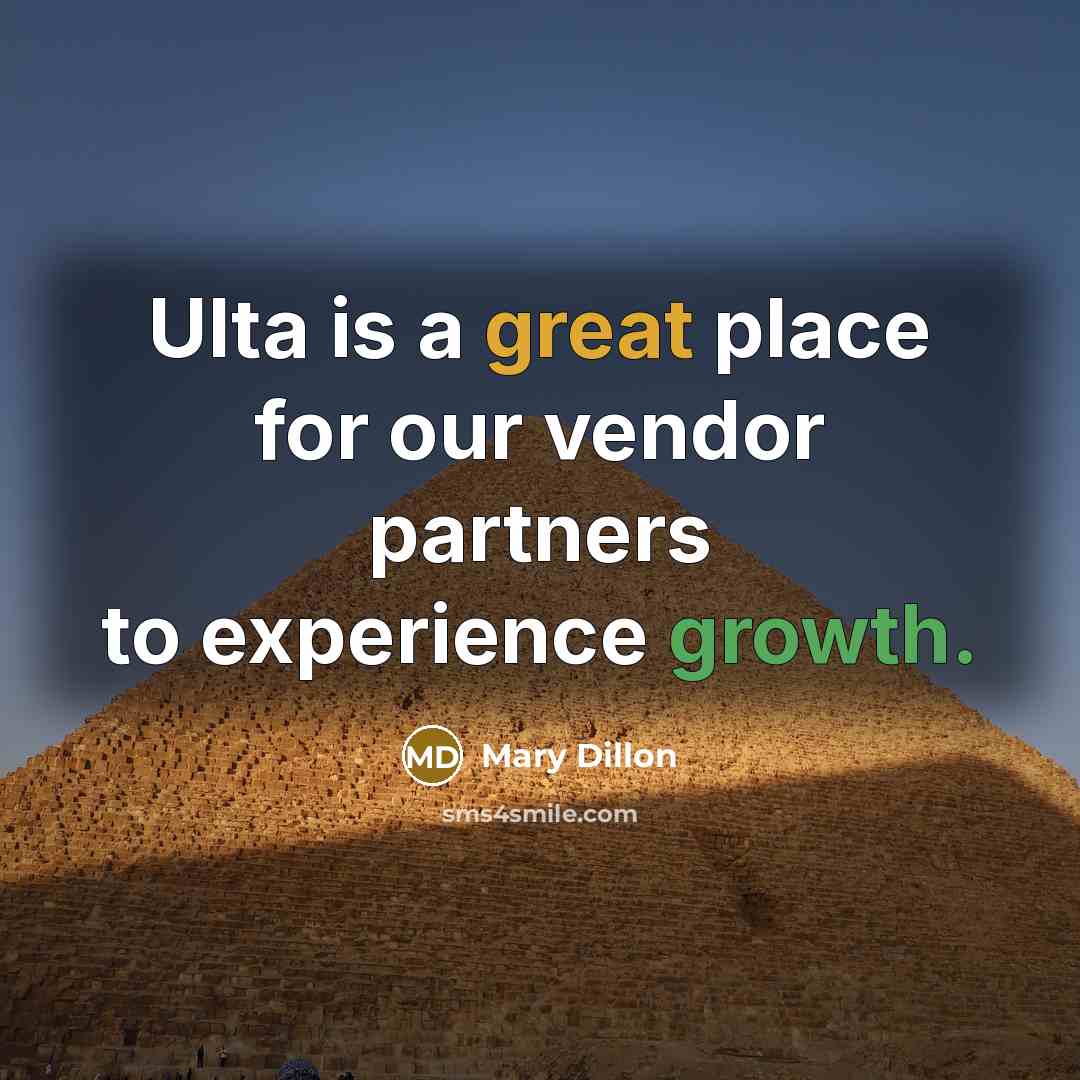 “Ulta is a great place for our vendor partners to experience growth.” quote by Mary Dillon
