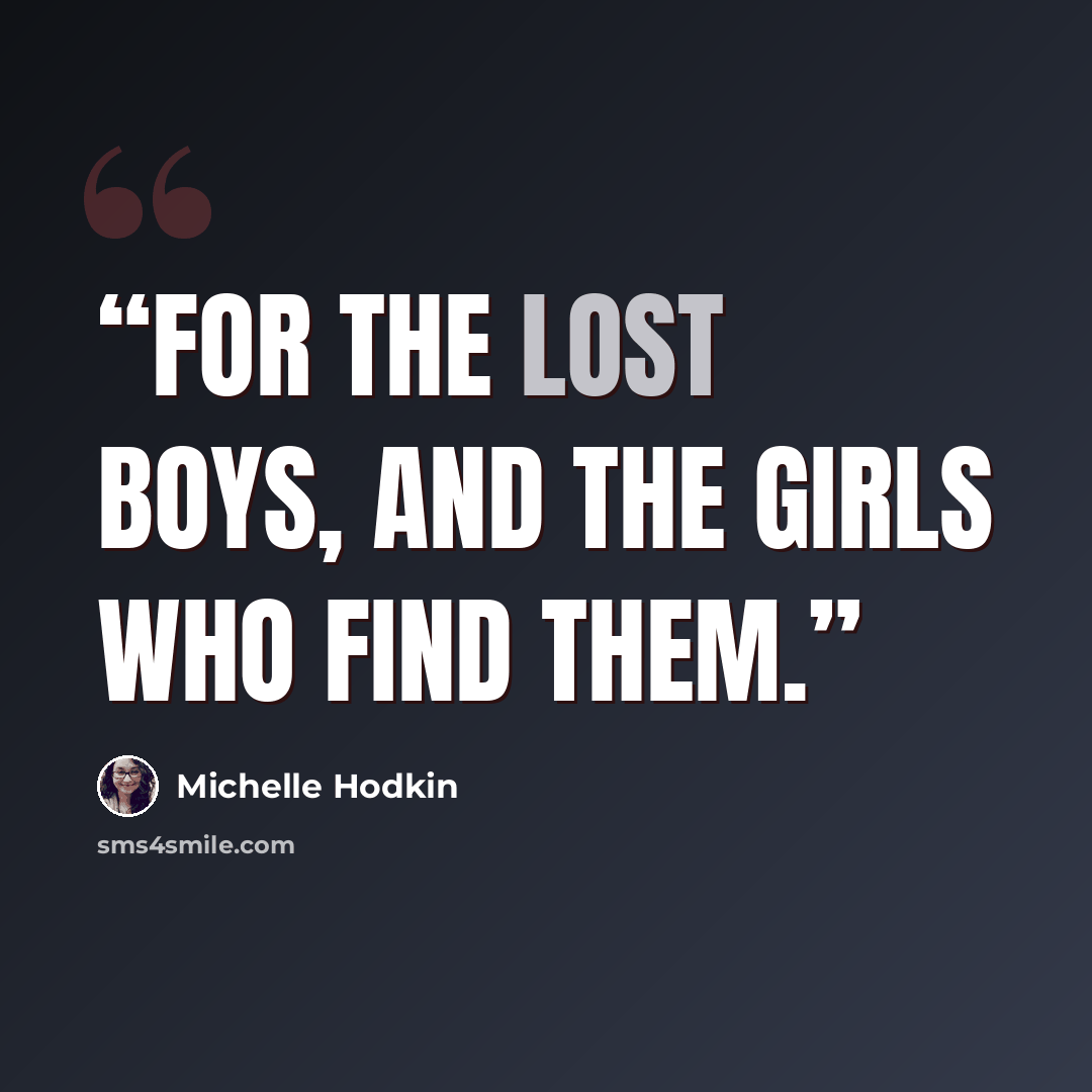 “For the lost boys, and the girls who find them.” quote by Michelle Hodkin