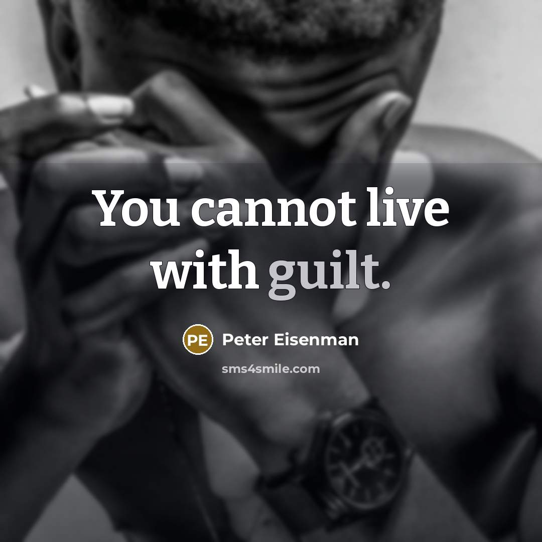 “You cannot live with guilt.” quote by Peter Eisenman