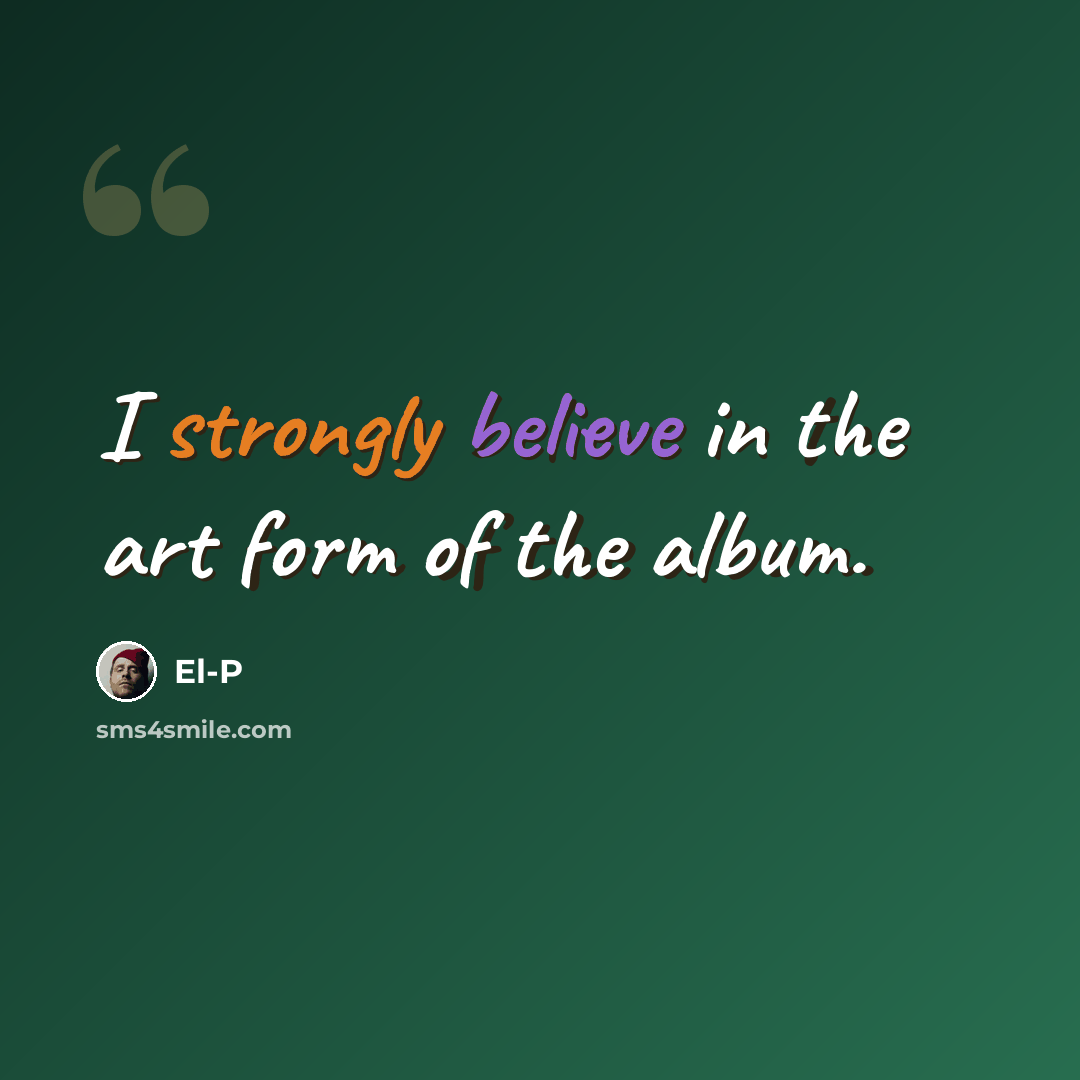 “I strongly believe in the art form of the album.” quote by El-P