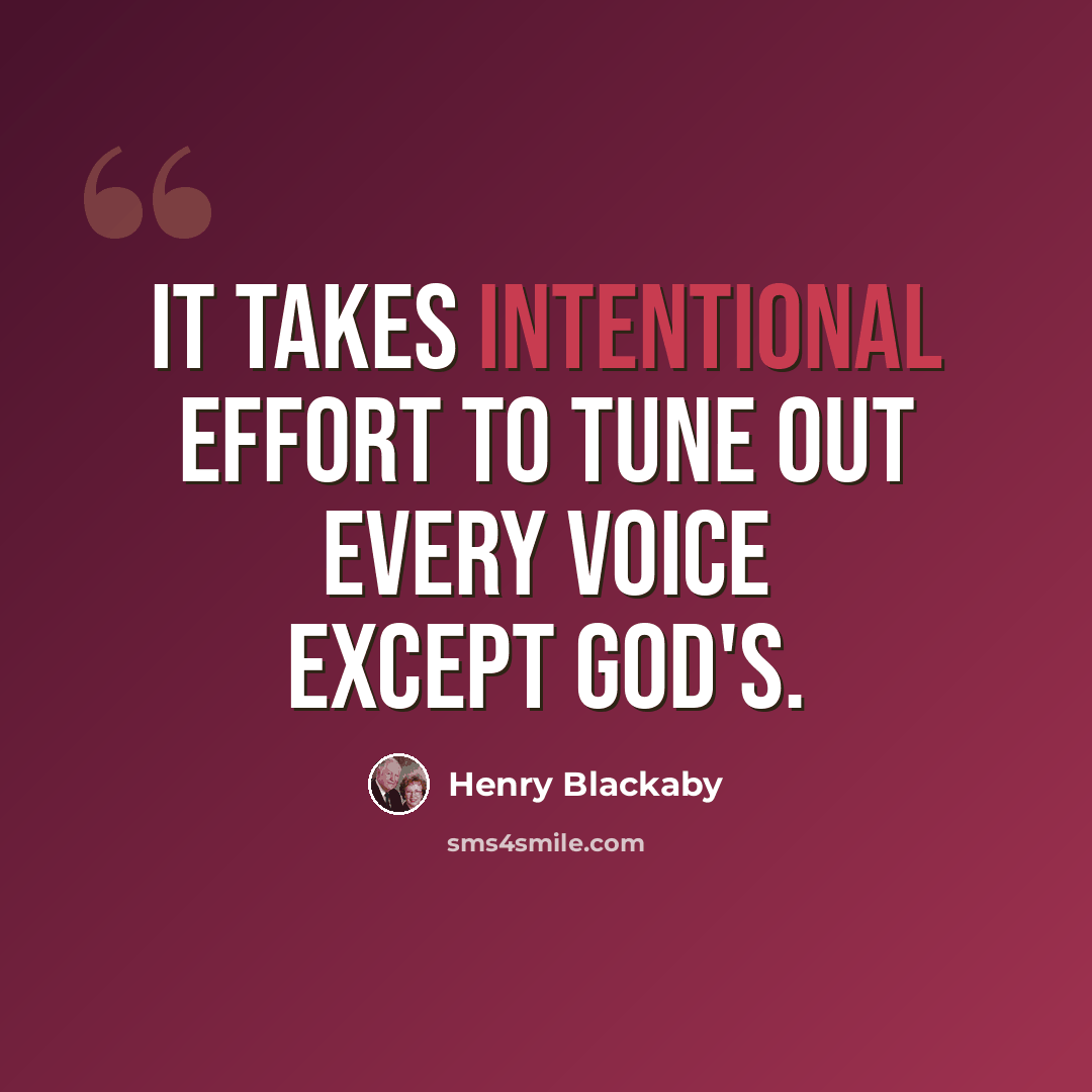 “It takes intentional effort to tune out every voice except God's.” quote by Henry Blackaby