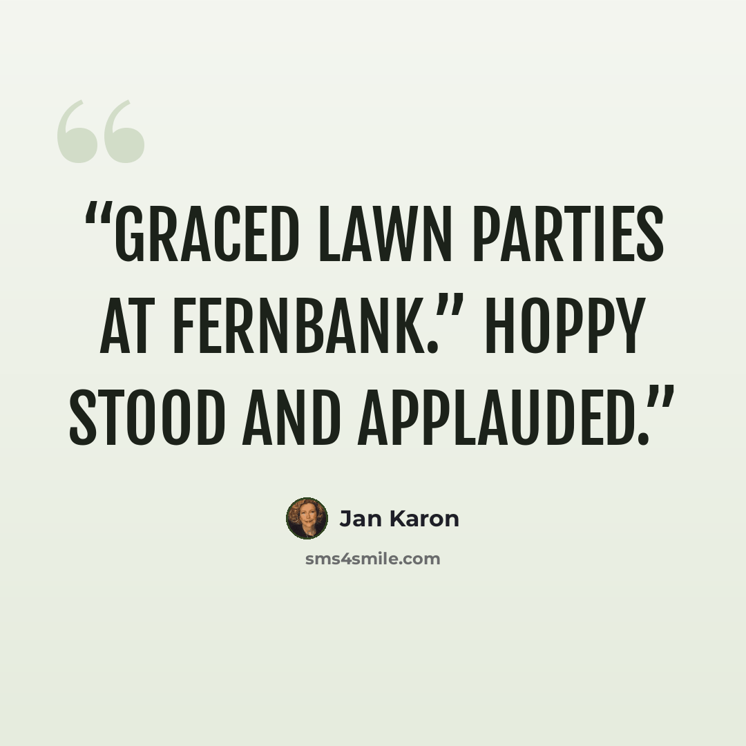“graced lawn parties at Fernbank.” Hoppy stood and applauded.” quote by Jan Karon