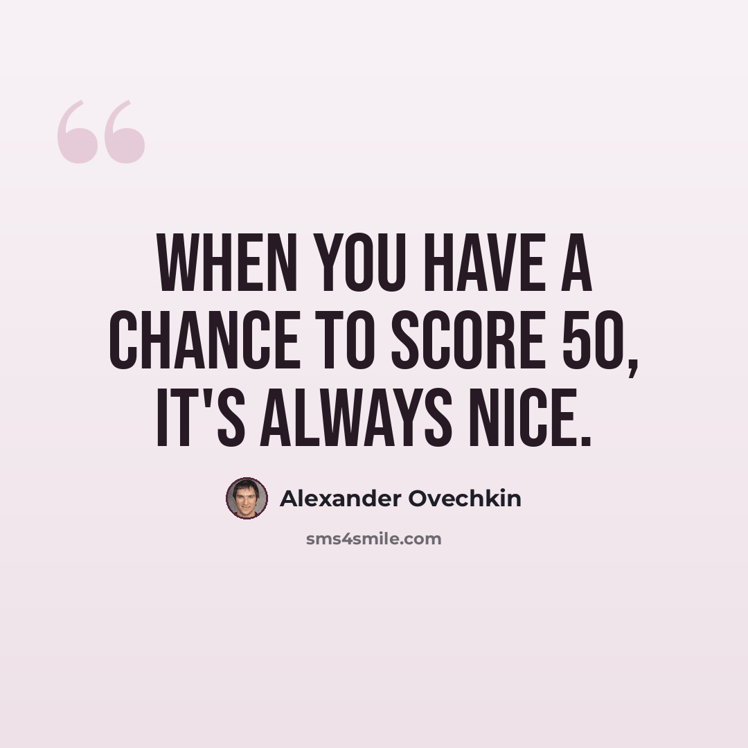 “When you have a chance to score 50, it's always nice.” quote by Alexander Ovechkin