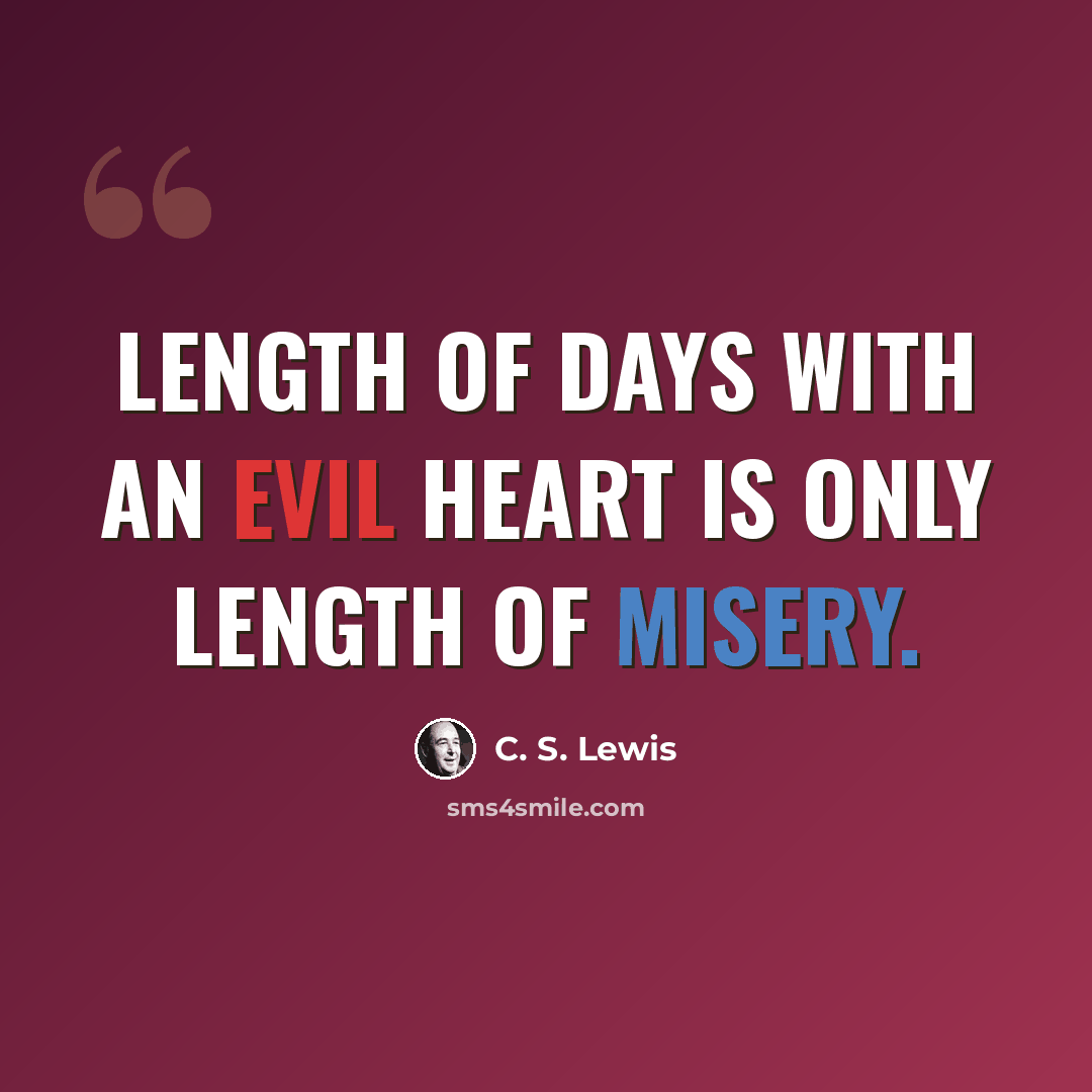 “Length of days with an evil heart is only length of misery.” quote by C. S. Lewis