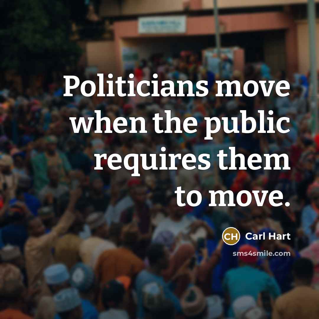“Politicians move when the public requires them to move.” quote by Carl Hart