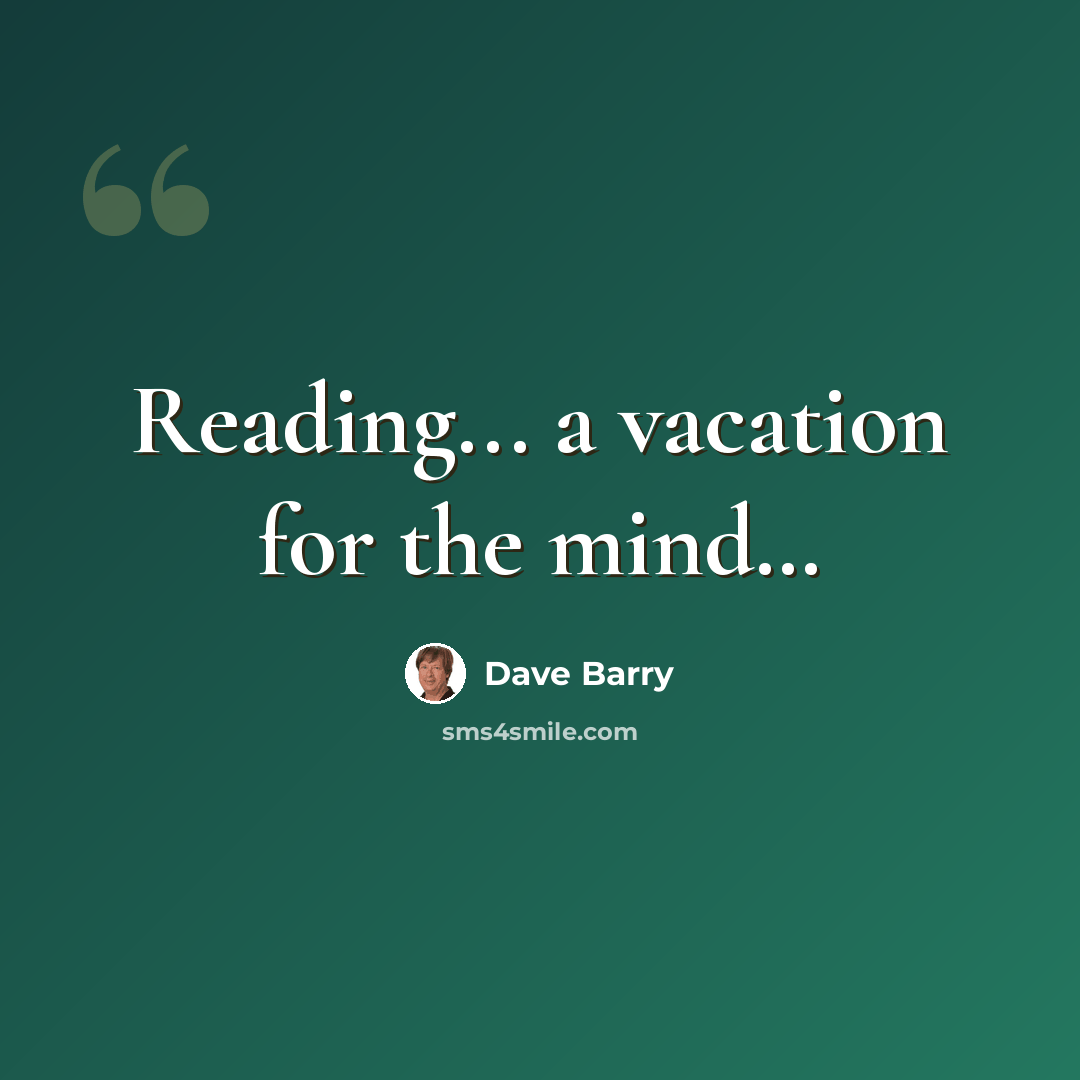 “Reading... a vacation for the mind…” quote by Dave Barry