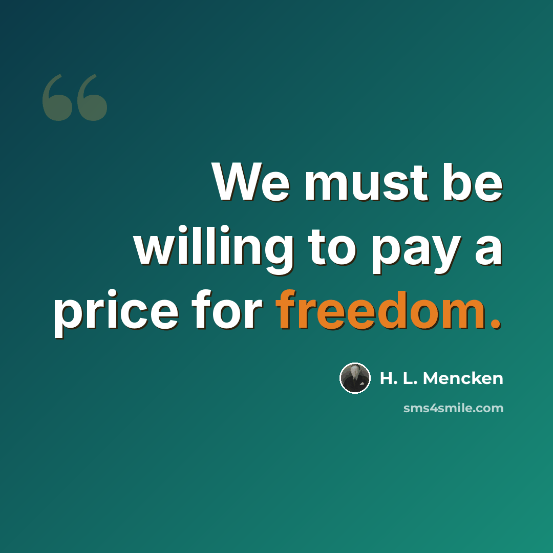 “We must be willing to pay a price for freedom.” quote by H. L. Mencken