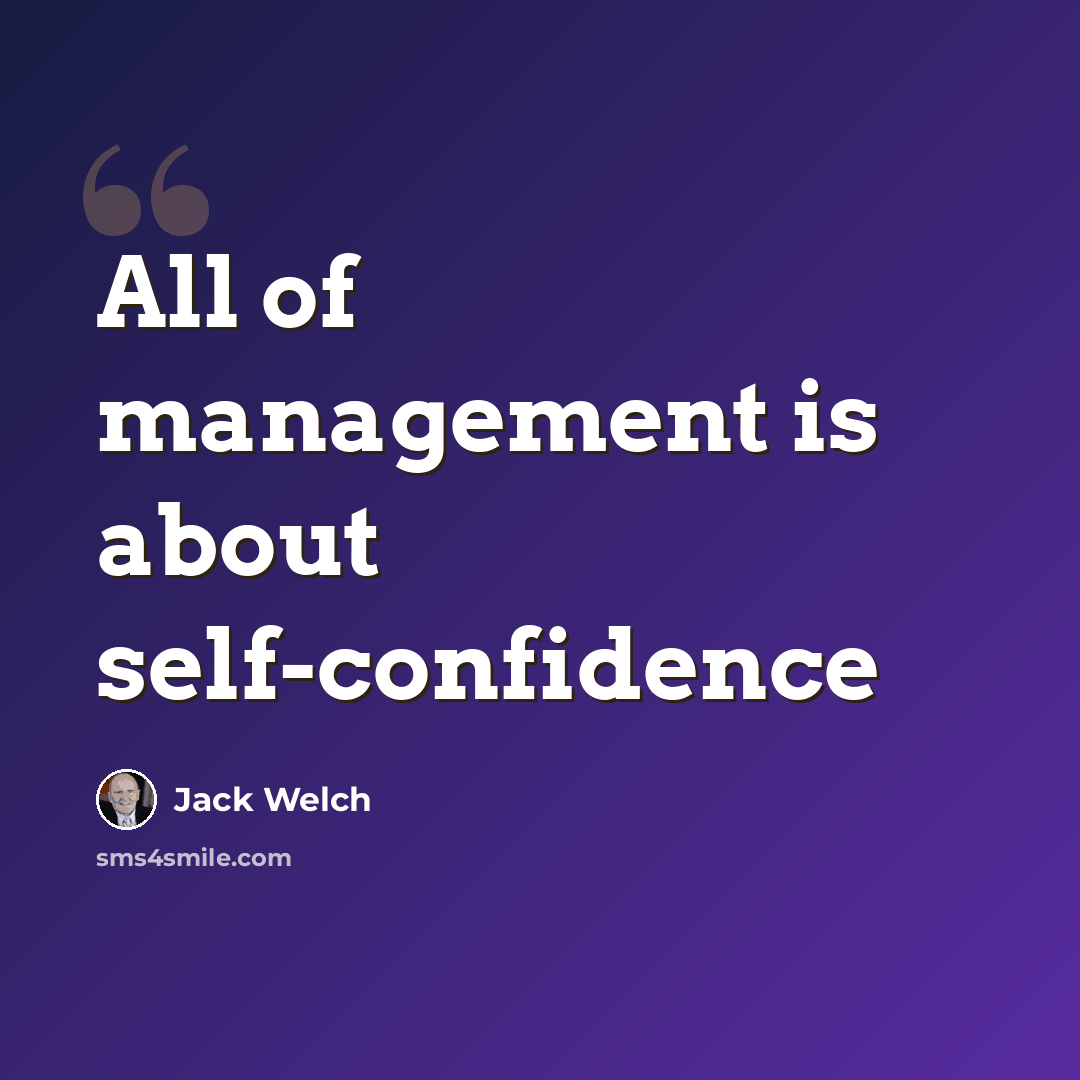 “All of management is about self-confidence” quote by Jack Welch