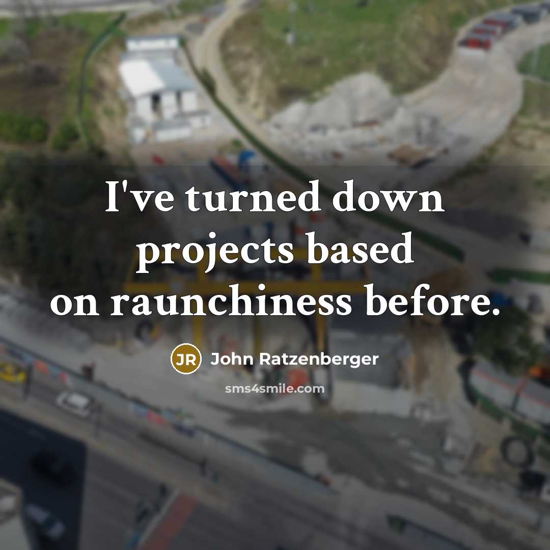 “I've turned down projects based on raunchiness before.” quote by John Ratzenberger
