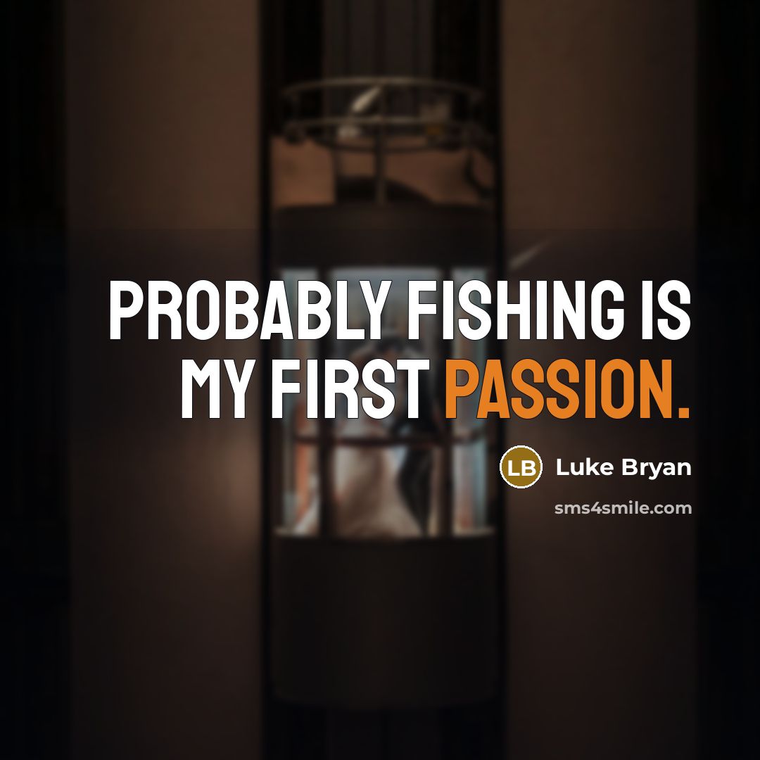 “Probably fishing is my first passion.” quote by Luke Bryan