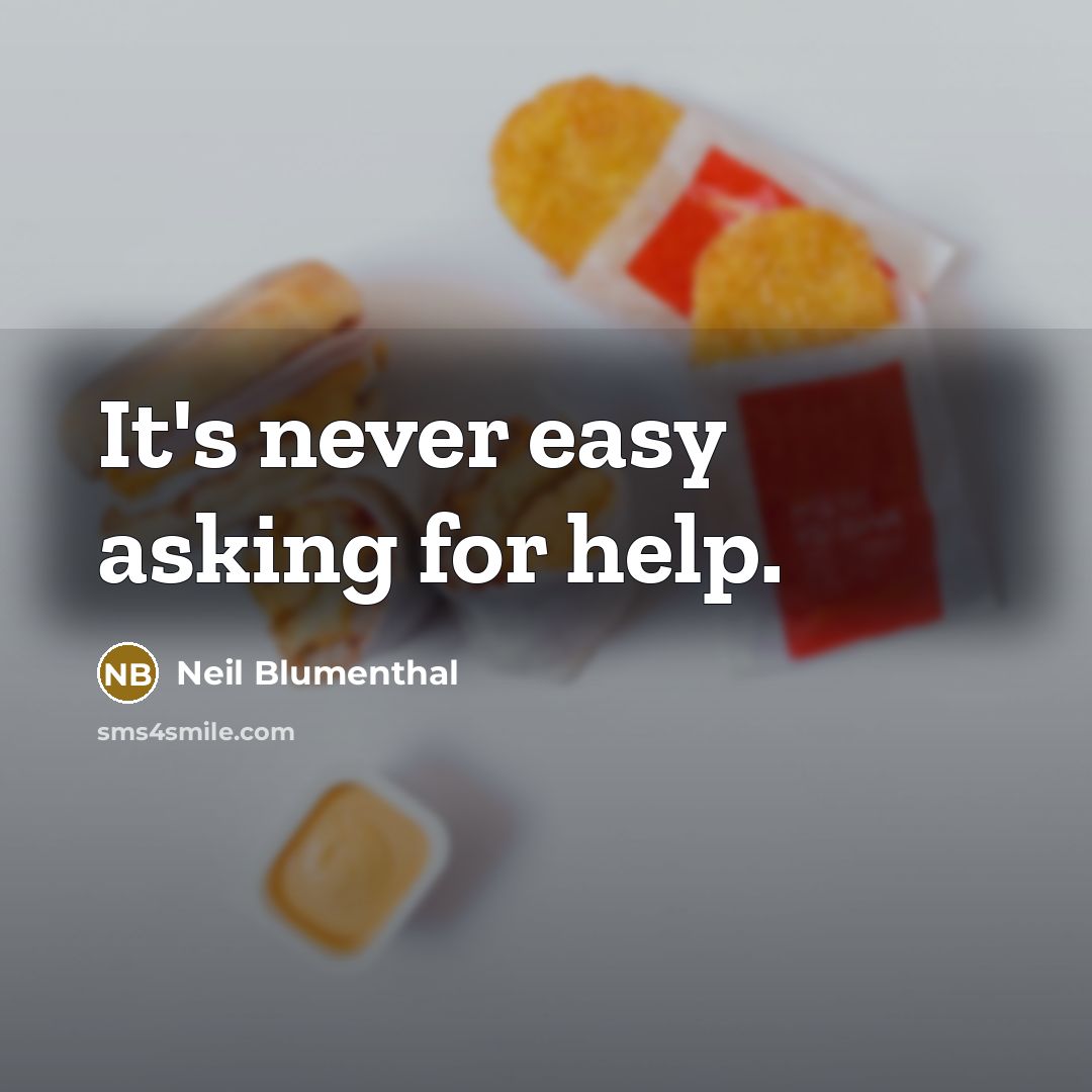 “It's never easy asking for help.” quote by Neil Blumenthal