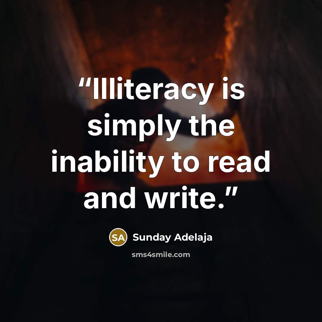 “Illiteracy is simply the inability to read and write.” quote by Sunday Adelaja