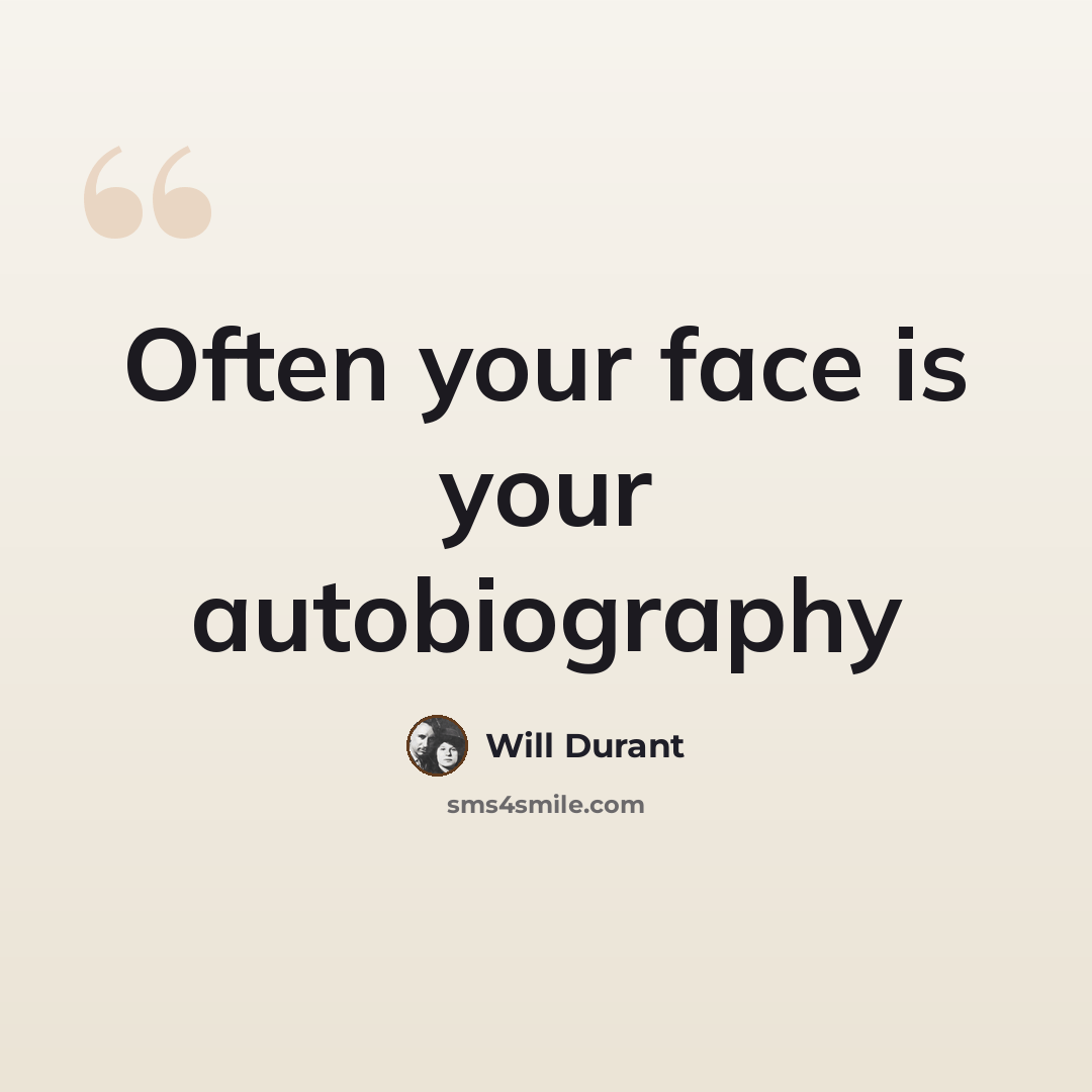 “Often your face is your autobiography” quote by Will Durant